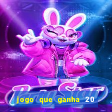 jogo que ganha 20 reais no cadastro